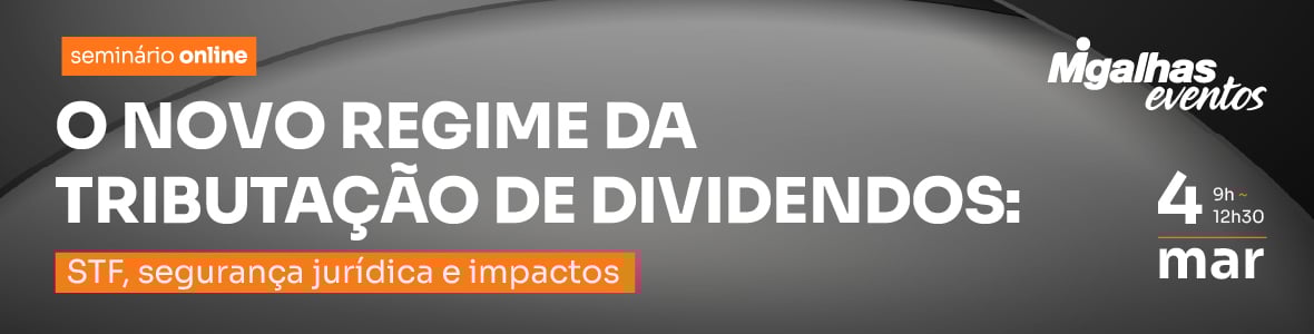 O novo regime da tributação de dividendos: STF, segurança jurídica e impactos O novo regime da tributação de dividendos: STF, segurança jurídica e impactos